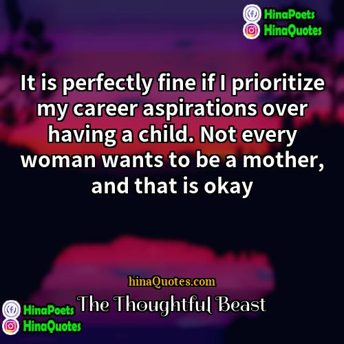 The Thoughtful Beast Quotes | It is perfectly fine if I prioritize