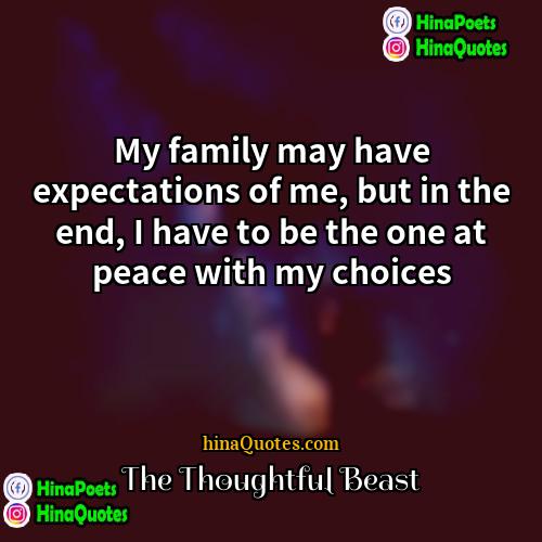 The Thoughtful Beast Quotes | My family may have expectations of me,