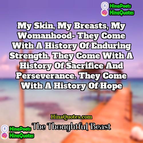 The Thoughtful Beast Quotes | My skin, my breasts, my womanhood- they