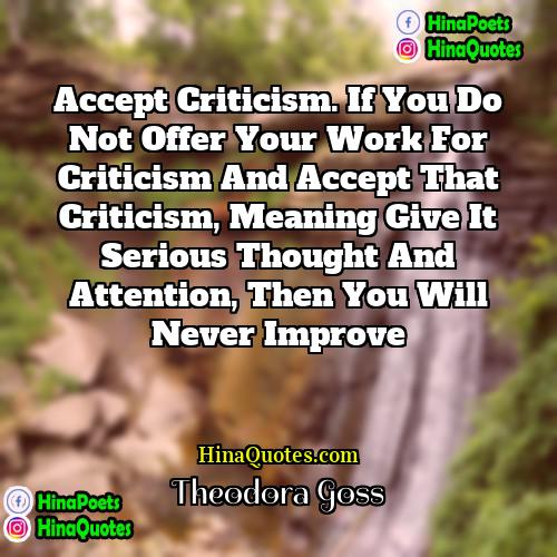 Theodora Goss Quotes | Accept criticism. If you do not offer