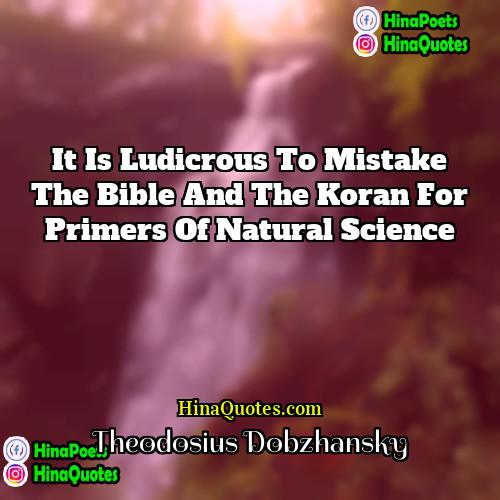 Theodosius Dobzhansky Quotes | It is ludicrous to mistake the Bible