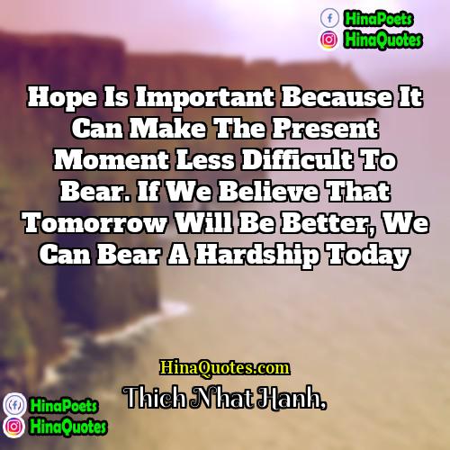 Thich Nhat Hanh Quotes | Hope is important because it can make