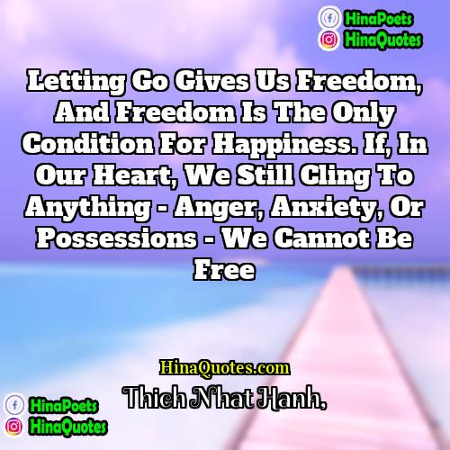 Thich Nhat Hanh Quotes | Letting go gives us freedom, and freedom