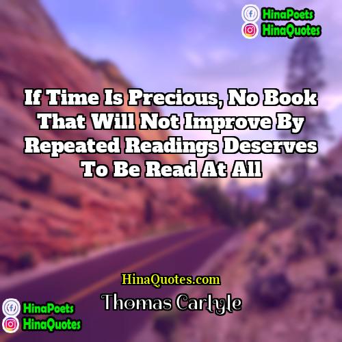 Thomas Carlyle Quotes | If time is precious, no book that