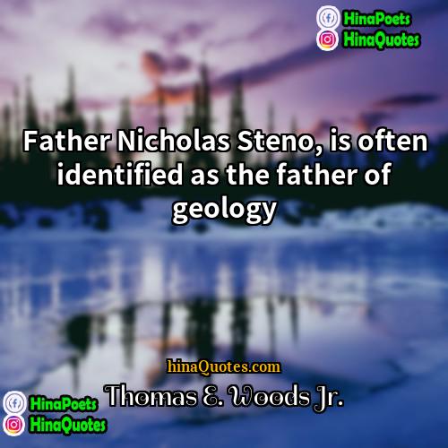 Thomas E Woods Jr Quotes | Father Nicholas Steno, is often identified as