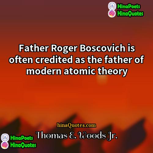 Thomas E Woods Jr Quotes | Father Roger Boscovich is often credited as