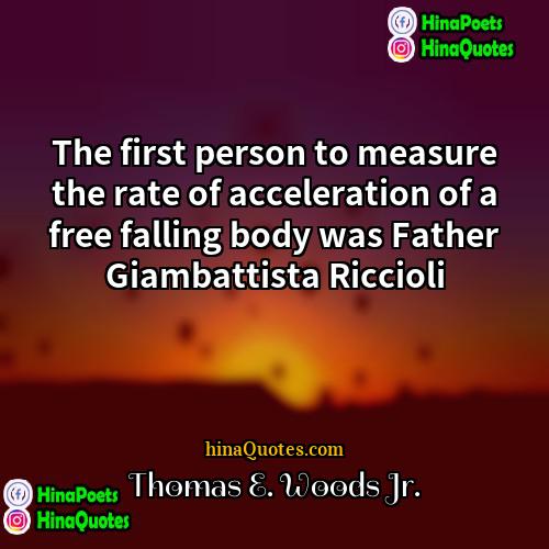 Thomas E Woods Jr Quotes | The first person to measure the rate
