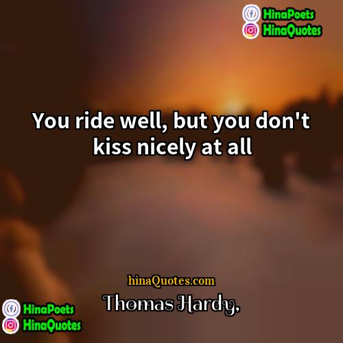 Thomas Hardy Quotes | You ride well, but you don