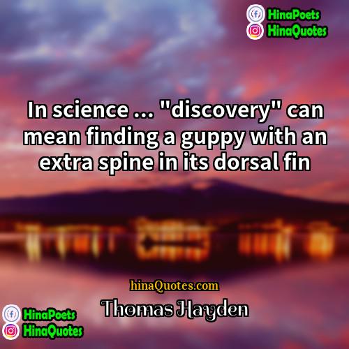 Thomas Hayden Quotes | In science ... "discovery" can mean finding