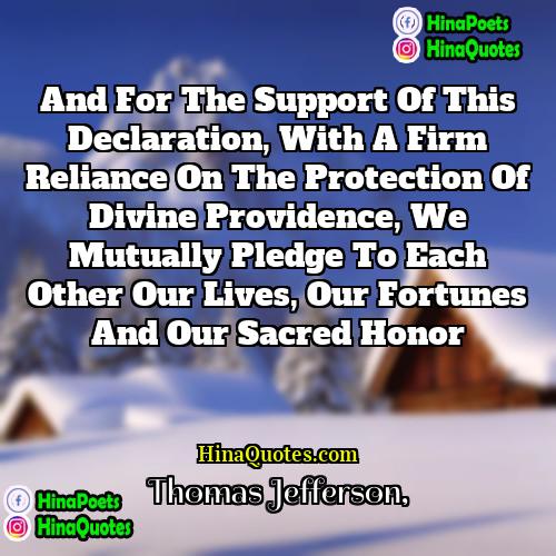 Thomas Jefferson Quotes | And for the support of this declaration,