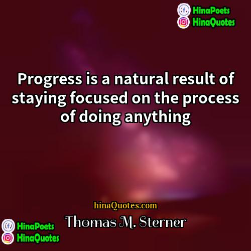 Thomas M Sterner Quotes | Progress is a natural result of staying
