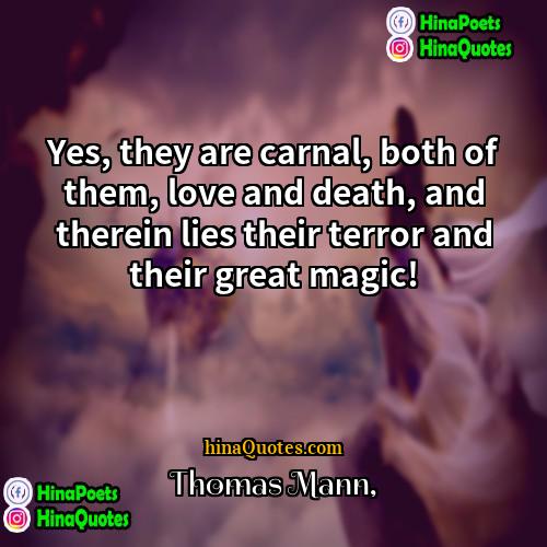Thomas Mann Quotes | Yes, they are carnal, both of them,