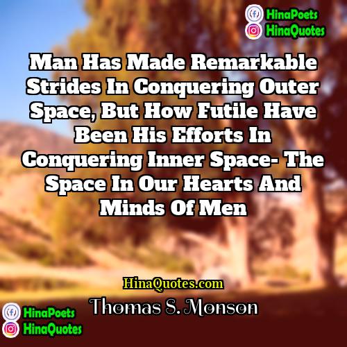 Thomas S Monson Quotes | Man has made remarkable strides in conquering