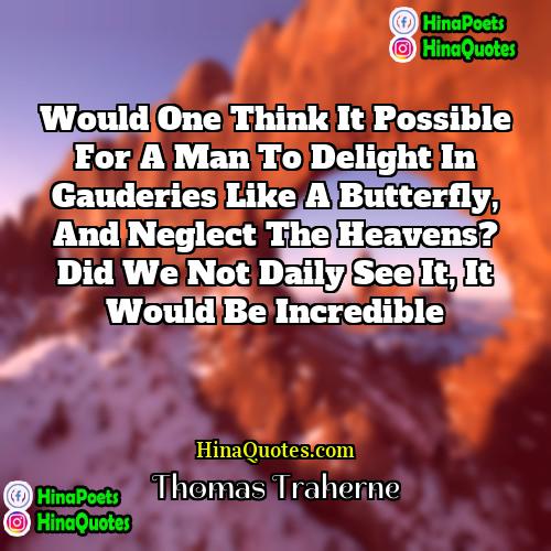 Thomas Traherne Quotes | Would one think it possible for a