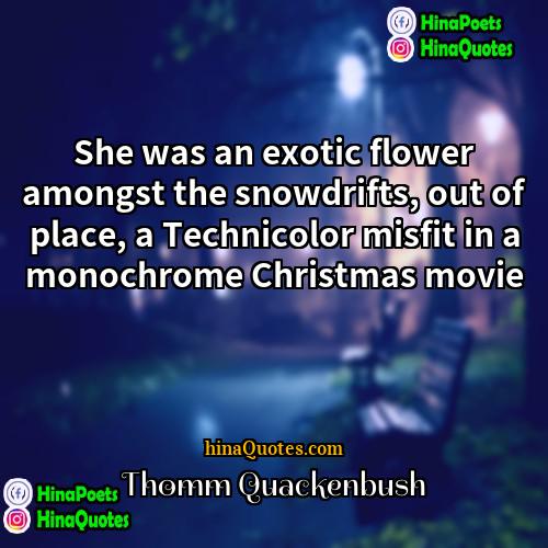 Thomm Quackenbush Quotes | She was an exotic flower amongst the