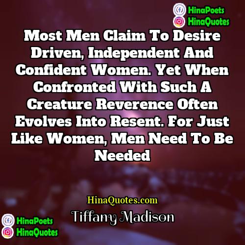 Tiffany Madison Quotes | Most men claim to desire driven, independent