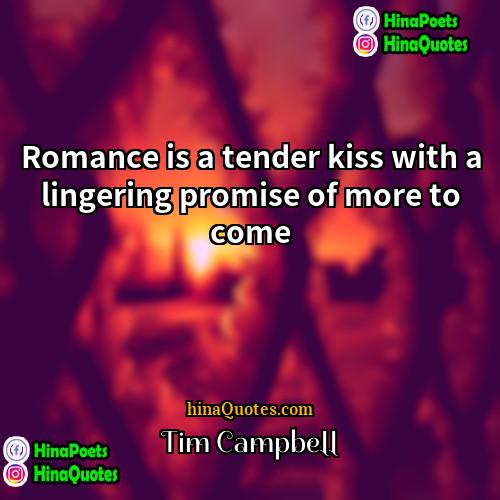 Tim Campbell Quotes | Romance is a tender kiss with a