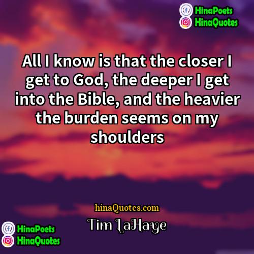 Tim LaHaye Quotes | All I know is that the closer