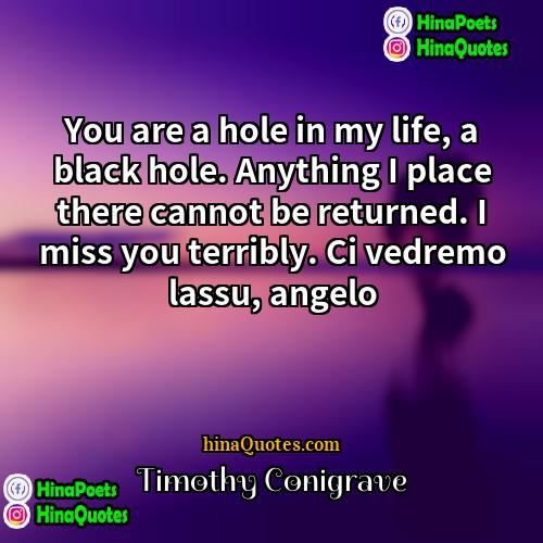 Timothy Conigrave Quotes | You are a hole in my life,