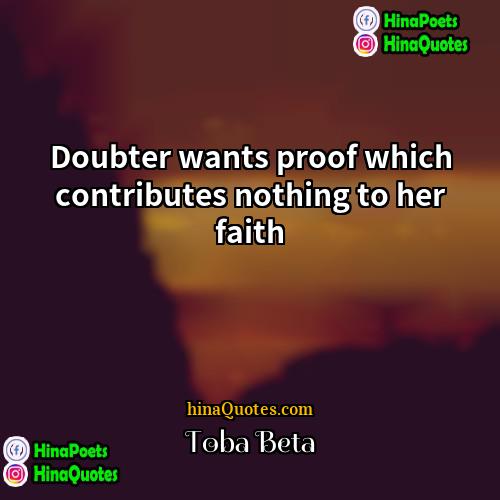 Toba Beta Quotes | Doubter wants proof which contributes nothing to