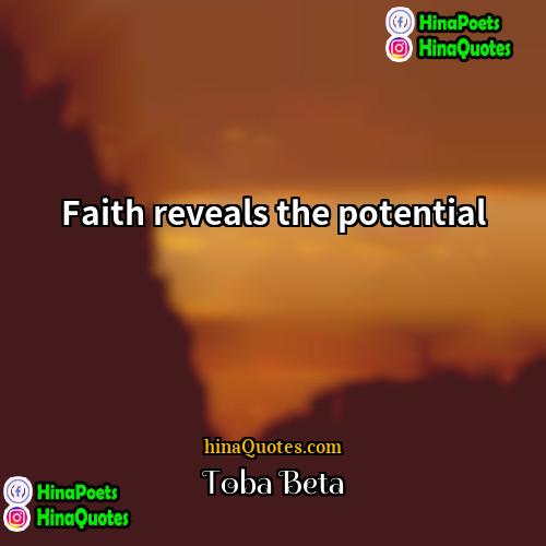 Toba Beta Quotes | Faith reveals the potential.
  