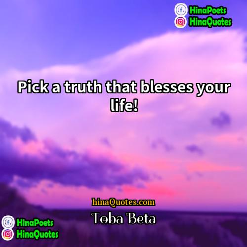 Toba Beta Quotes | Pick a truth that blesses your life!
