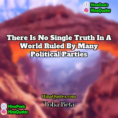 Toba Beta Quotes | There is no single truth in a