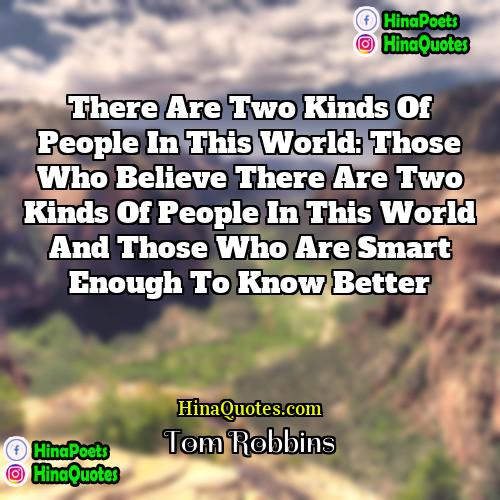 Tom Robbins Quotes | There are two kinds of people in