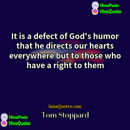 Tom Stoppard Quotes | It is a defect of God's humor