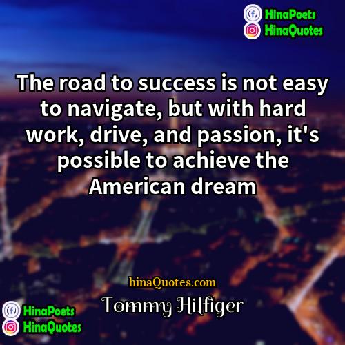 Tommy Hilfiger Quotes | The road to success is not easy