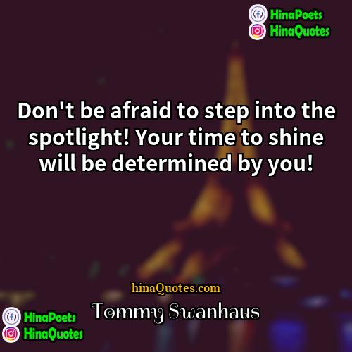 Tommy Swanhaus Quotes | Don't be afraid to step into the