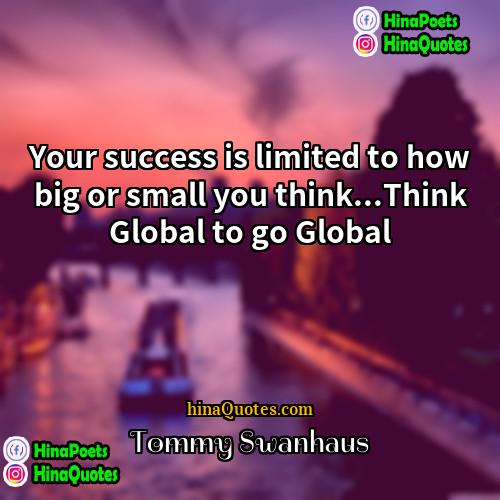 Tommy Swanhaus Quotes | Your success is limited to how big