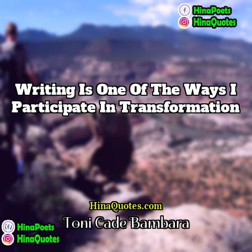 Toni Cade Bambara Quotes | Writing is one of the ways I