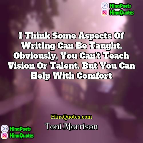 Toni Morrison Quotes | I think some aspects of writing can