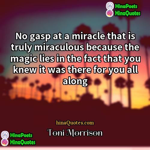 Toni Morrison Quotes | No gasp at a miracle that is