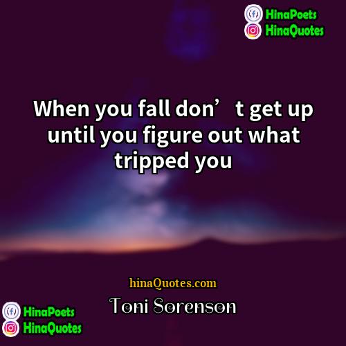 Toni Sorenson Quotes | When you fall don’t get up until