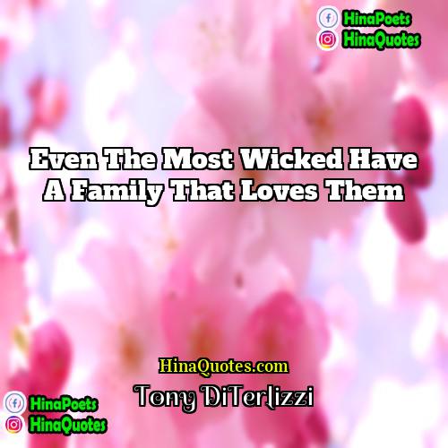 Tony DiTerlizzi Quotes | Even the most wicked have a family