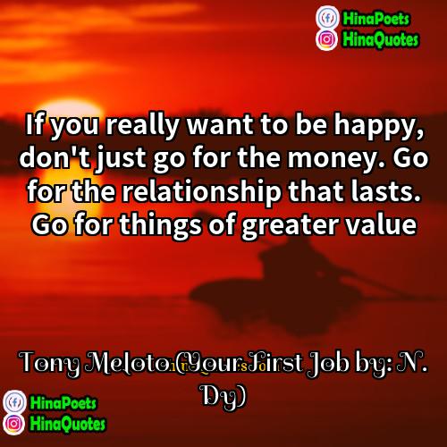 Tony Meloto (Your First Job by: N Dy) Quotes | If you really want to be happy,