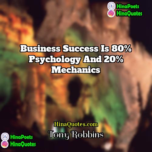Tony Robbins Quotes | Business success is 80% psychology and 20%