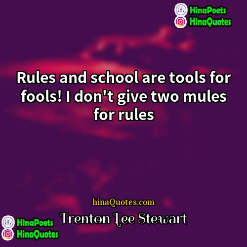Trenton Lee Stewart Quotes | Rules and school are tools for fools!