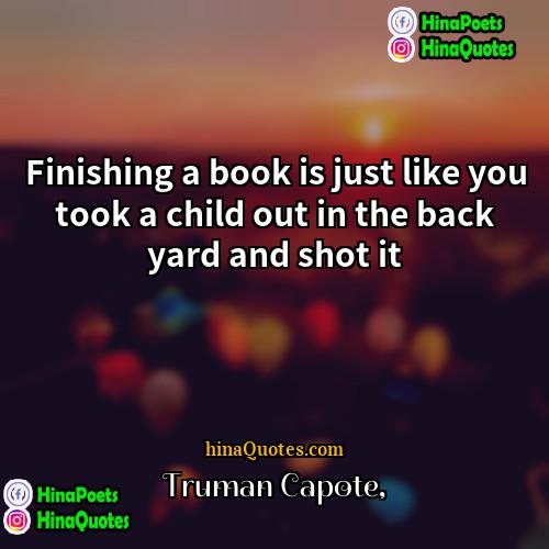 Truman Capote Quotes | Finishing a book is just like you