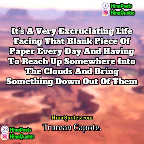 Truman Capote Quotes | It's a very excruciating life facing that