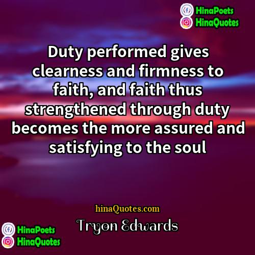 Tryon Edwards Quotes | Duty performed gives clearness and firmness to