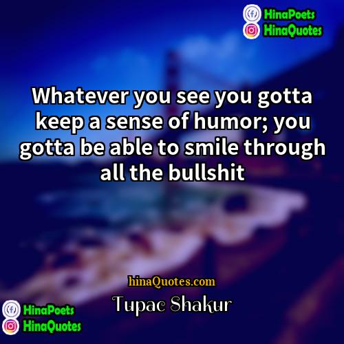 Tupac Shakur Quotes | Whatever you see you gotta keep a