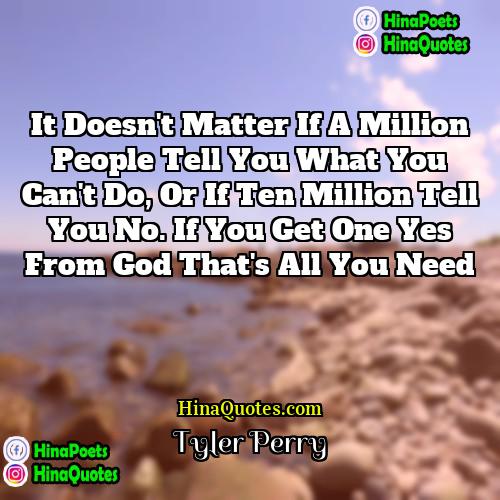 Tyler Perry Quotes | It doesn't matter if a million people