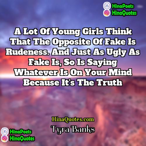 Tyra Banks Quotes | A lot of young girls think that