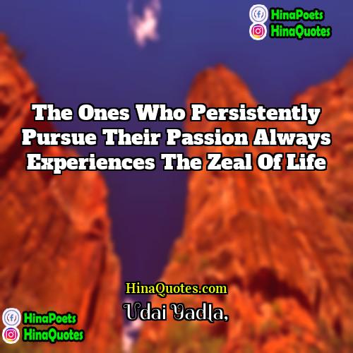 Udai Yadla Quotes | The ones who persistently pursue their passion