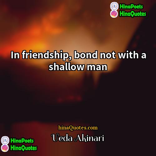 Ueda Akinari Quotes | In friendship, bond not with a shallow