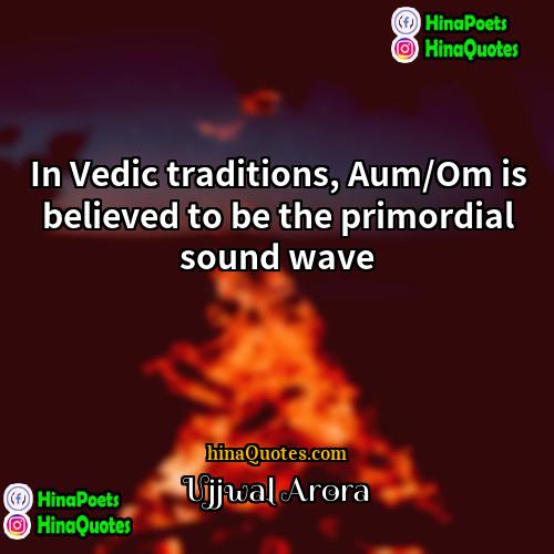 Ujjwal Arora Quotes | In Vedic traditions, Aum/Om is believed to