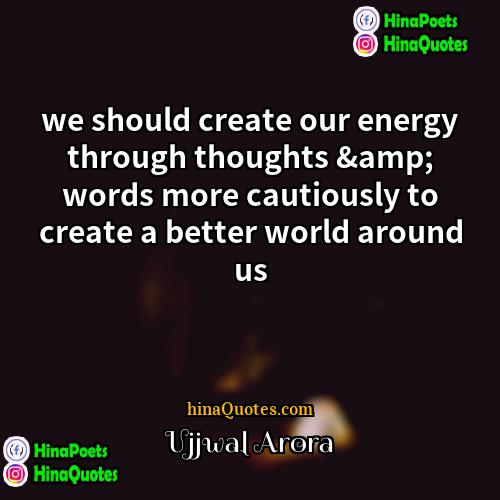Ujjwal Arora Quotes | we should create our energy through thoughts